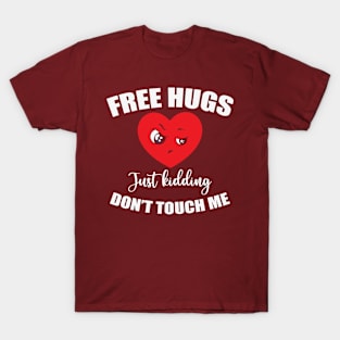 Free Hugs just kidding don't touch me! T-Shirt